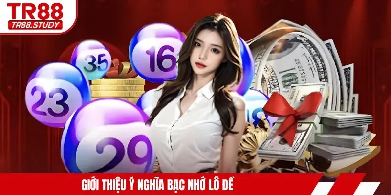 Giới thiệu ý nghĩa bạc nhớ lô đề