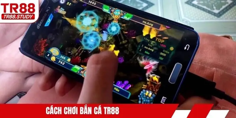 Cách chơi bắn cá TR88